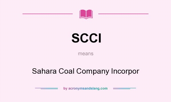 What does SCCI mean? It stands for Sahara Coal Company Incorpor