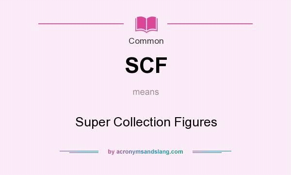 What does SCF mean? It stands for Super Collection Figures