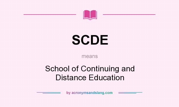 What does SCDE mean? It stands for School of Continuing and Distance Education