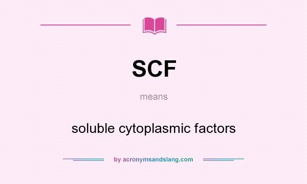 What does SCF mean? It stands for soluble cytoplasmic factors