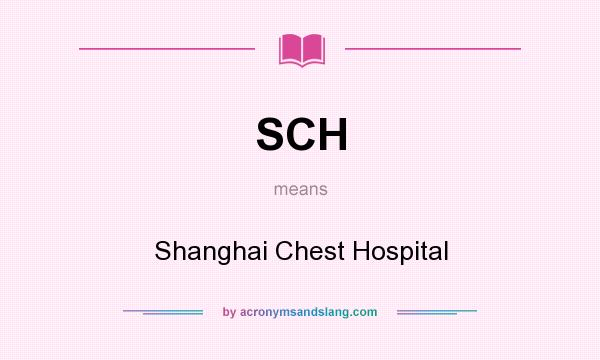 What does SCH mean? It stands for Shanghai Chest Hospital