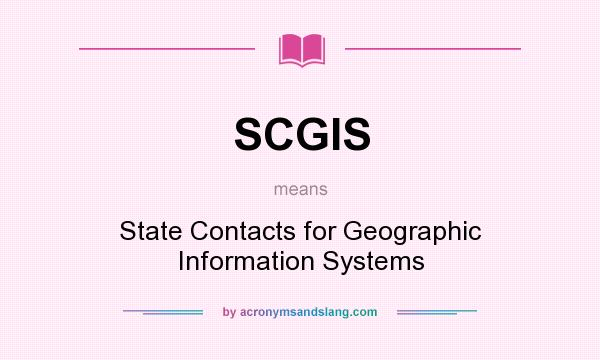 What does SCGIS mean? It stands for State Contacts for Geographic Information Systems