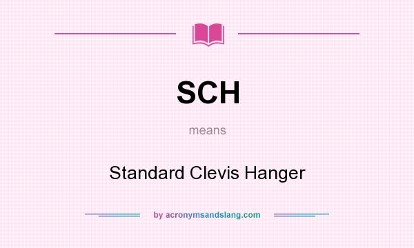 What does SCH mean? It stands for Standard Clevis Hanger