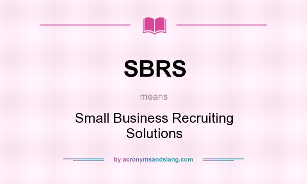 What does SBRS mean? It stands for Small Business Recruiting Solutions