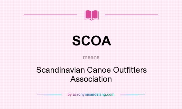 What does SCOA mean? It stands for Scandinavian Canoe Outfitters Association
