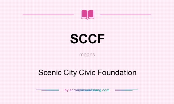 What does SCCF mean? It stands for Scenic City Civic Foundation
