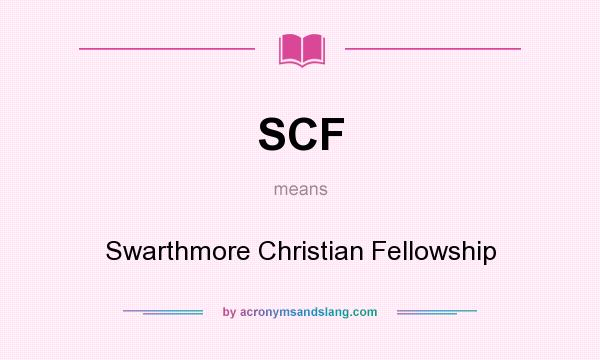 What does SCF mean? It stands for Swarthmore Christian Fellowship