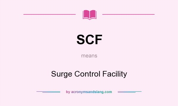 What does SCF mean? It stands for Surge Control Facility