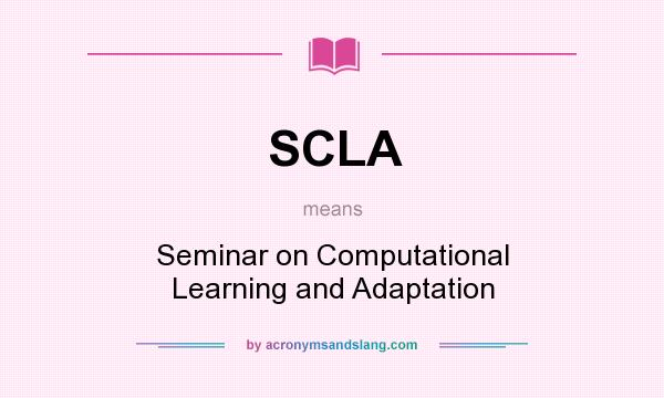 What does SCLA mean? It stands for Seminar on Computational Learning and Adaptation