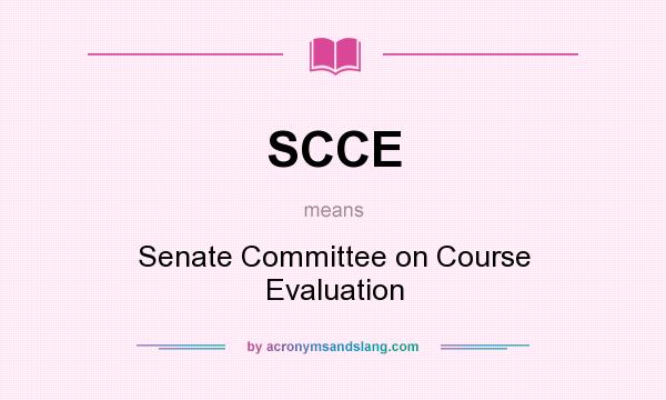 What does SCCE mean? It stands for Senate Committee on Course Evaluation