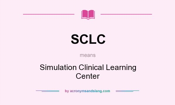 What does SCLC mean? It stands for Simulation Clinical Learning Center