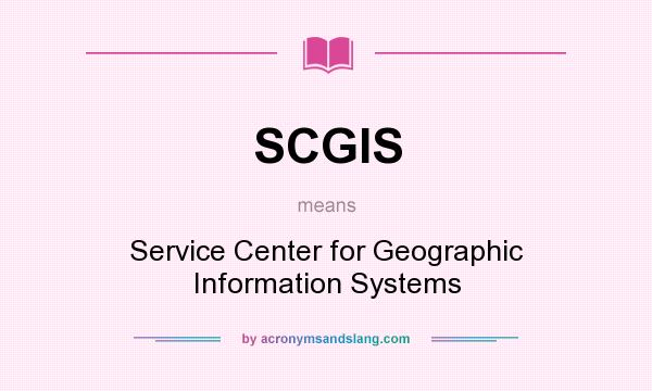 What does SCGIS mean? It stands for Service Center for Geographic Information Systems