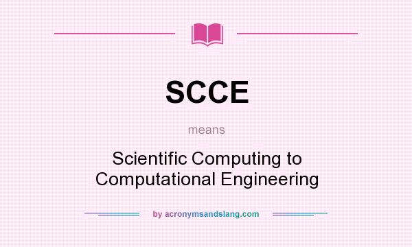 What does SCCE mean? It stands for Scientific Computing to Computational Engineering