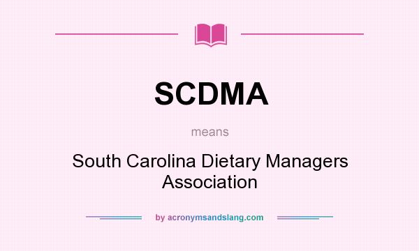 What does SCDMA mean? It stands for South Carolina Dietary Managers Association