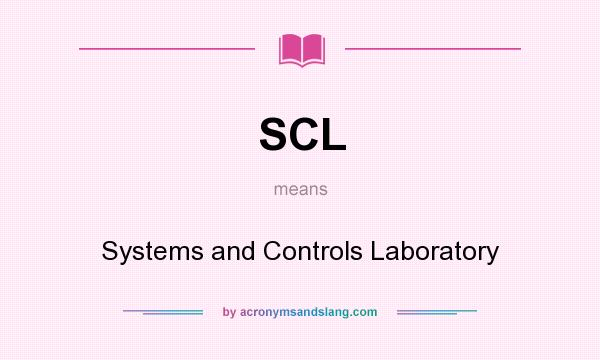 What does SCL mean? It stands for Systems and Controls Laboratory
