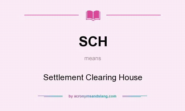What does SCH mean? It stands for Settlement Clearing House
