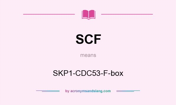 What does SCF mean? It stands for SKP1-CDC53-F-box