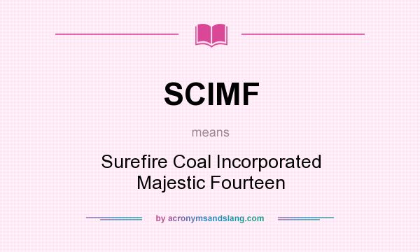 What does SCIMF mean? It stands for Surefire Coal Incorporated Majestic Fourteen