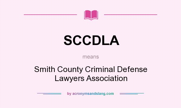 What does SCCDLA mean? It stands for Smith County Criminal Defense Lawyers Association
