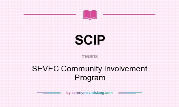 What does SCIP mean? It stands for SEVEC Community Involvement Program