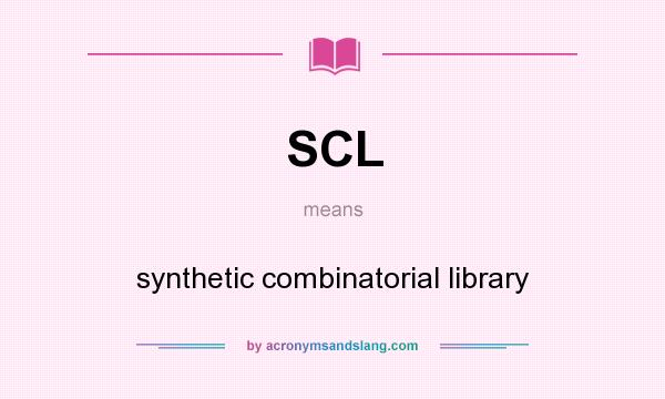 What does SCL mean? It stands for synthetic combinatorial library