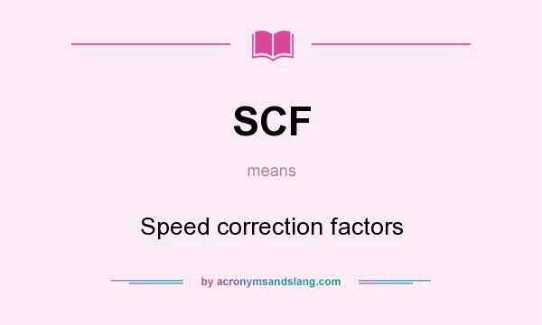What does SCF mean? It stands for Speed correction factors