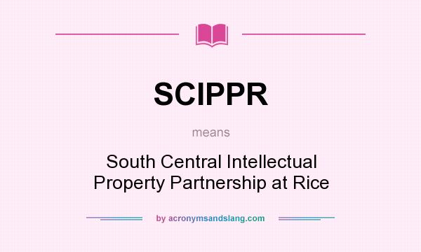 What does SCIPPR mean? It stands for South Central Intellectual Property Partnership at Rice