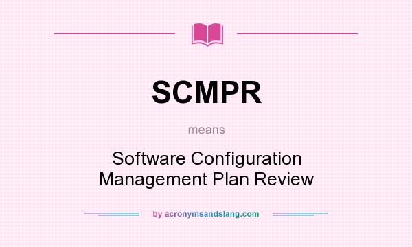 What does SCMPR mean? It stands for Software Configuration Management Plan Review