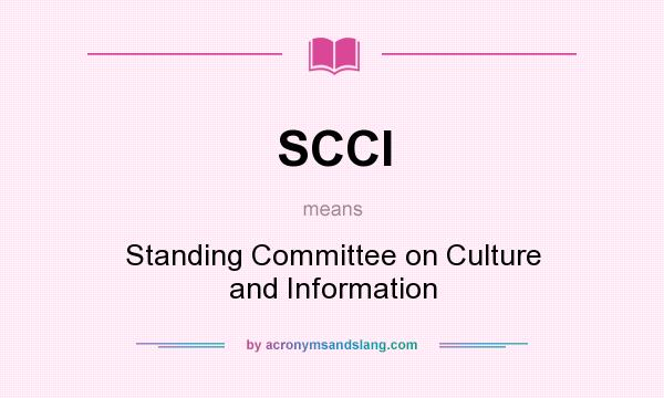 What does SCCI mean? It stands for Standing Committee on Culture and Information