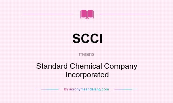 What does SCCI mean? It stands for Standard Chemical Company Incorporated