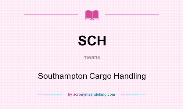 What does SCH mean? It stands for Southampton Cargo Handling