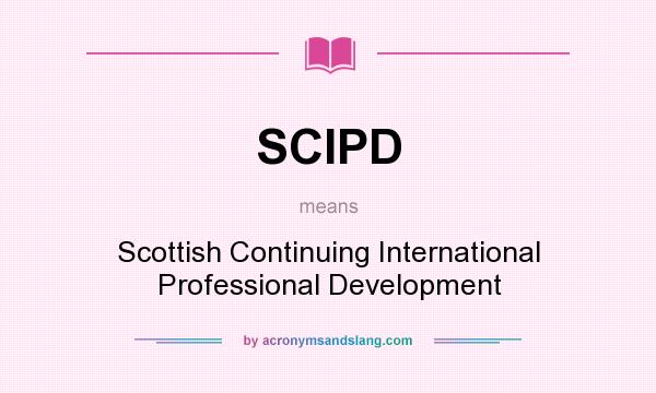 What does SCIPD mean? It stands for Scottish Continuing International Professional Development