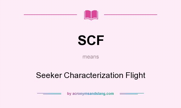 What does SCF mean? It stands for Seeker Characterization Flight