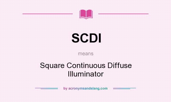 What does SCDI mean? It stands for Square Continuous Diffuse Illuminator