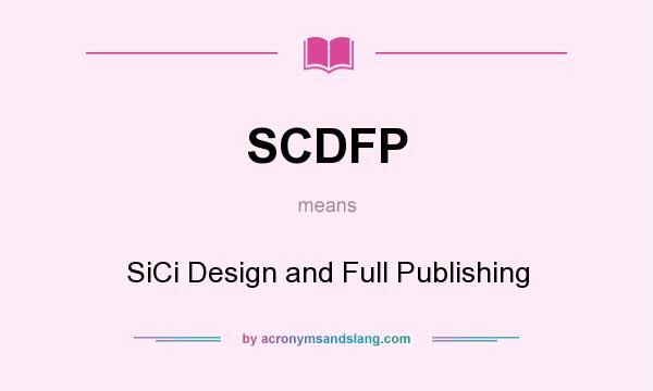 What does SCDFP mean? It stands for SiCi Design and Full Publishing