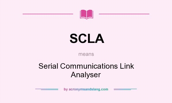 What does SCLA mean? It stands for Serial Communications Link Analyser