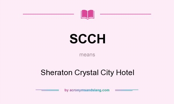 What does SCCH mean? It stands for Sheraton Crystal City Hotel