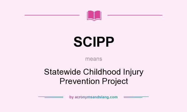 What does SCIPP mean? It stands for Statewide Childhood Injury Prevention Project