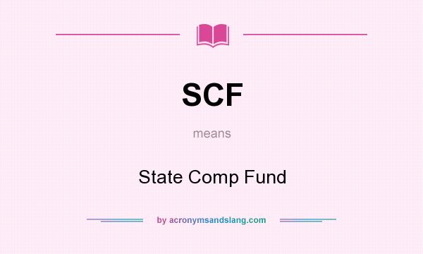 What does SCF mean? It stands for State Comp Fund
