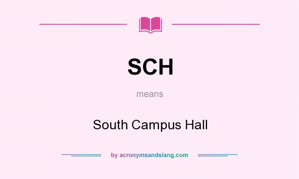 What does SCH mean? It stands for South Campus Hall