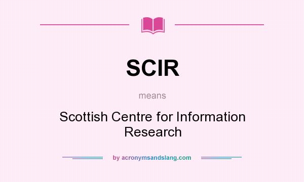 What does SCIR mean? It stands for Scottish Centre for Information Research