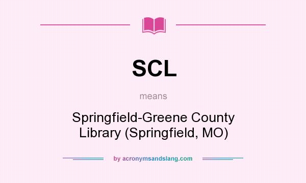 What does SCL mean? It stands for Springfield-Greene County Library (Springfield, MO)