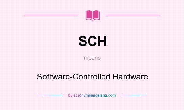 What does SCH mean? It stands for Software-Controlled Hardware