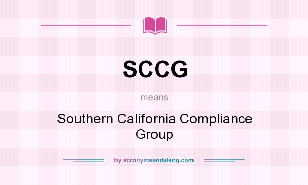 What does SCCG mean? It stands for Southern California Compliance Group