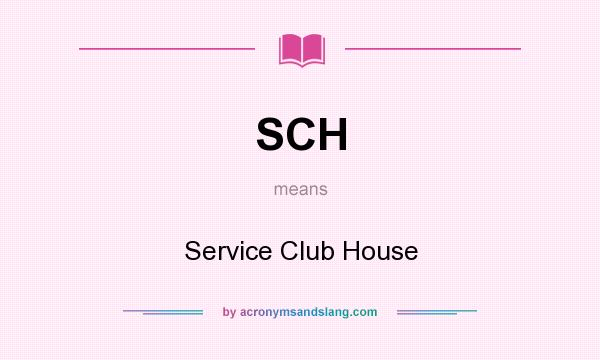 What does SCH mean? It stands for Service Club House