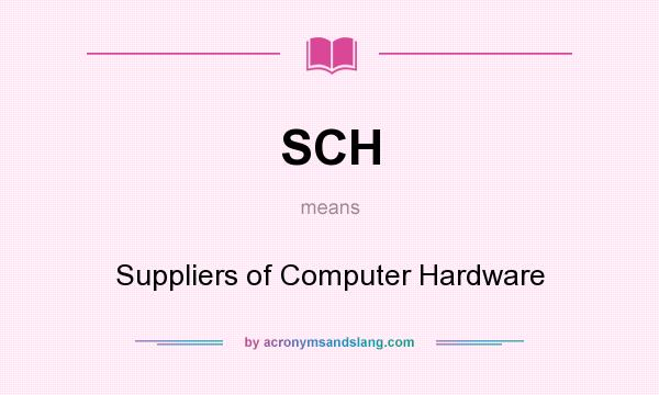 What does SCH mean? It stands for Suppliers of Computer Hardware