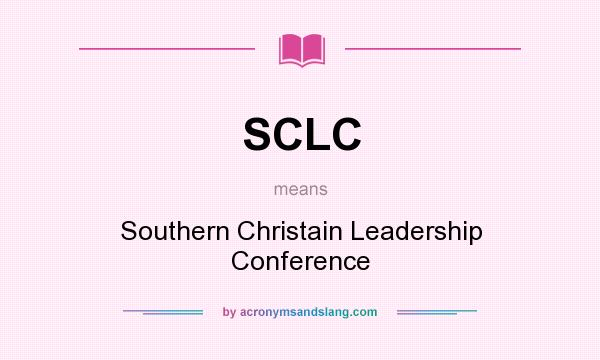 What does SCLC mean? It stands for Southern Christain Leadership Conference