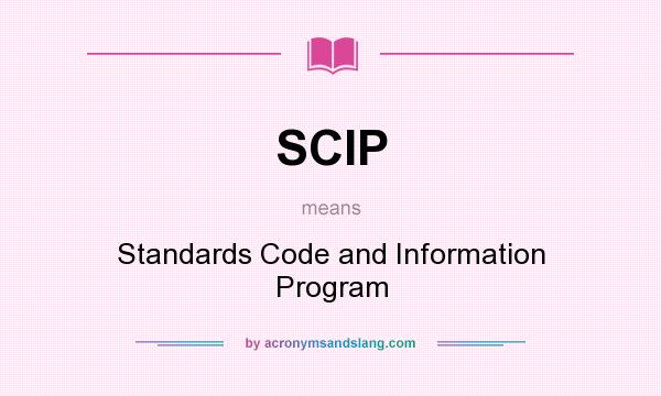 What does SCIP mean? It stands for Standards Code and Information Program