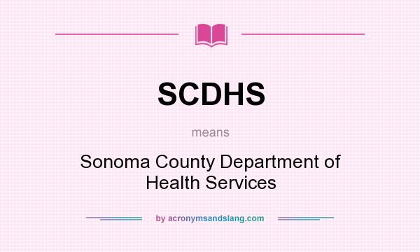 What does SCDHS mean? It stands for Sonoma County Department of Health Services
