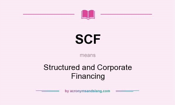 What does SCF mean? It stands for Structured and Corporate Financing